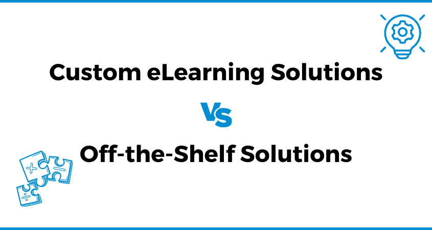 Custom eLearning Solutions vs. Off-the-Shelf Solutions